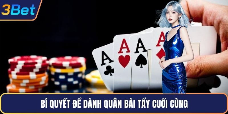 Bí quyết để dành quân bài tẩy cuối cùng