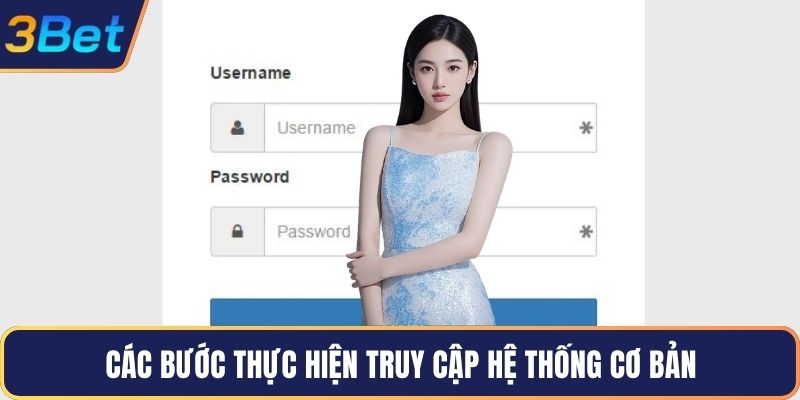 Các bước thực hiện truy cập hệ thống cơ bản