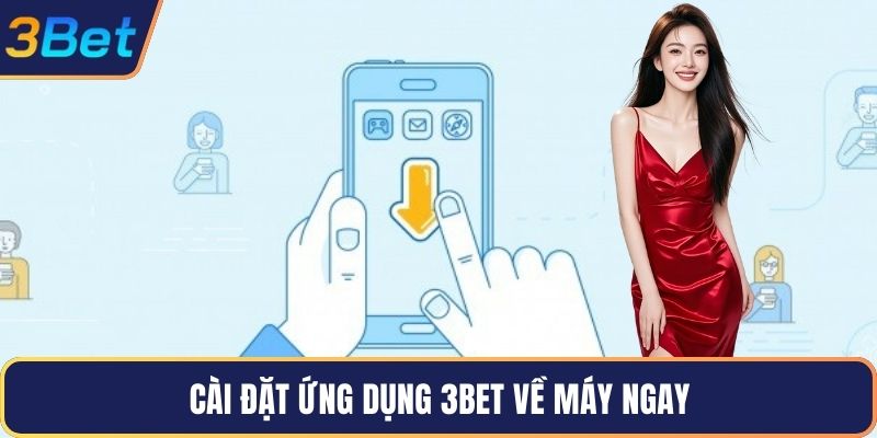 Cài đặt ứng dụng 3Bet về máy ngay