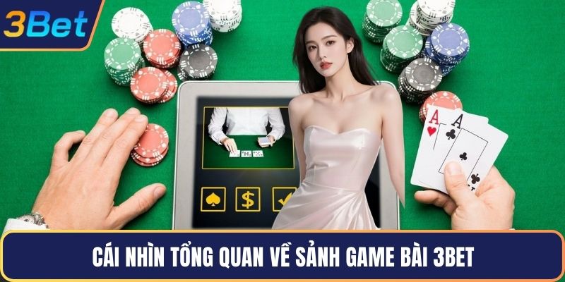 Cái nhìn tổng quan về sảnh game bài 3Bet