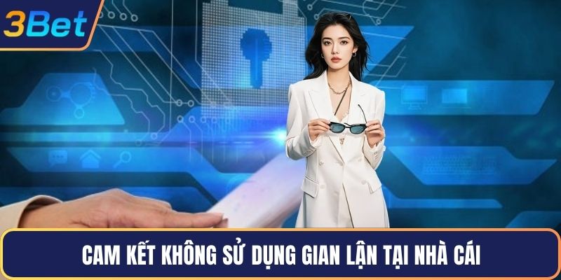 Cam kết không sử dụng gian lận tại nhà cái