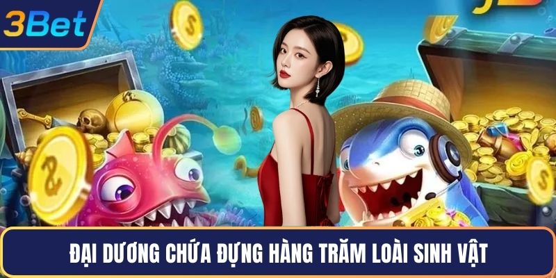 Đại dương chứa đựng hàng trăm loài sinh vật