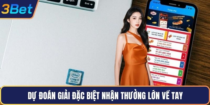 Dự đoán giải đặc biệt nhận thưởng lớn về tay