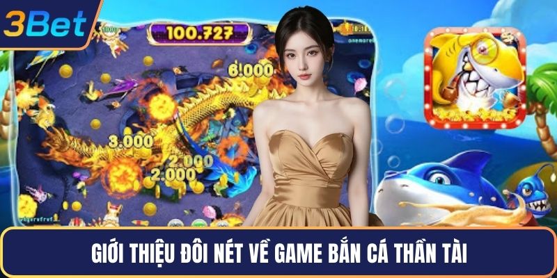 Giới thiệu đôi nét về game bắn cá thần tài