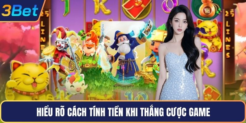 Hiểu rõ cách tính tiền khi thắng cược game