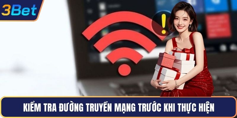 Kiểm tra đường truyền mạng trước khi thực hiện