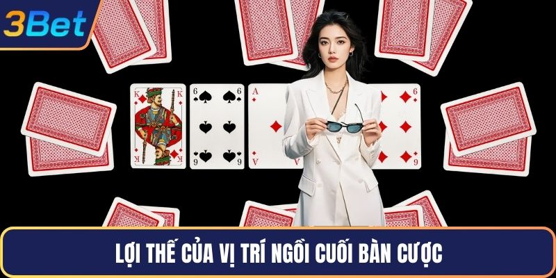 Lợi thế của vị trí ngồi cuối bàn cược