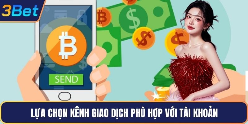 Lựa chọn kênh giao dịch phù hợp với tài khoản