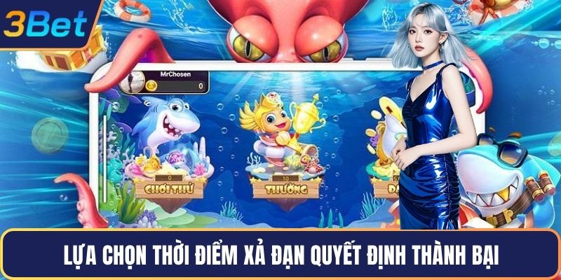 Lựa chọn thời điểm xả đạn quyết định thành bại