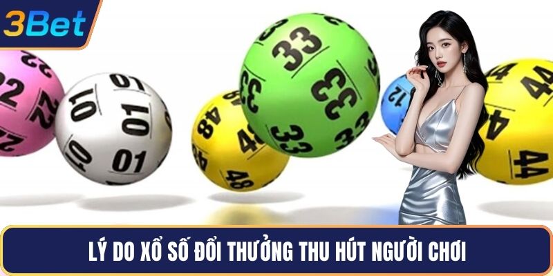 Lý do xổ số đổi thưởng thu hút người chơi