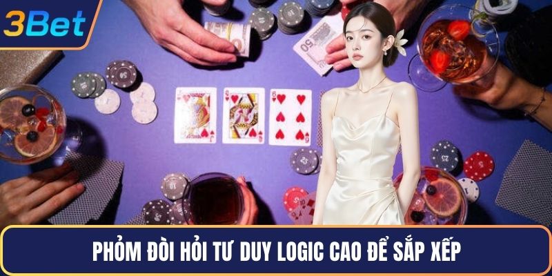 Phỏm đòi hỏi tư duy logic cao để sắp xếp
