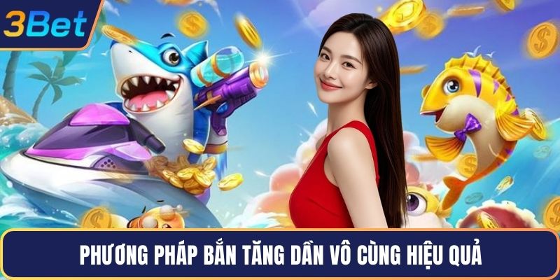 Phương pháp bắn tăng dần vô cùng hiệu quả