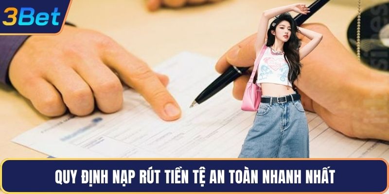 Quy định nạp rút tiền tệ an toàn nhanh nhất