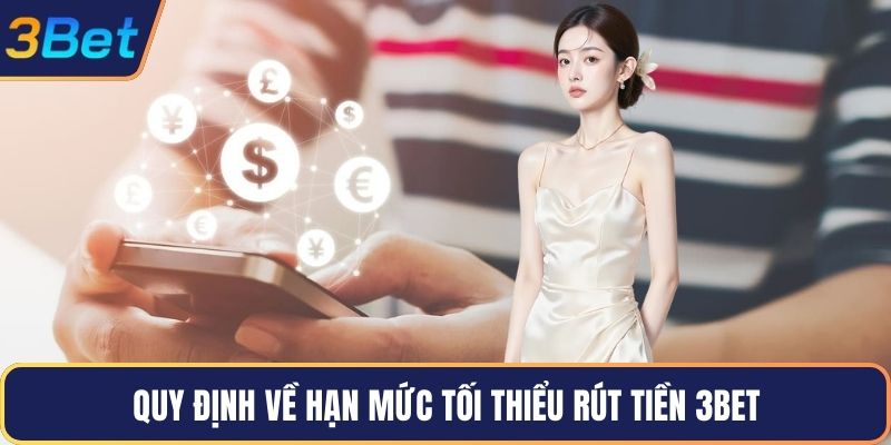 Quy định về hạn mức tối thiểu rút tiền 3Bet