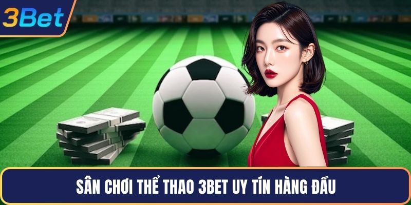 Sân chơi thể thao 3Bet uy tín hàng đầu