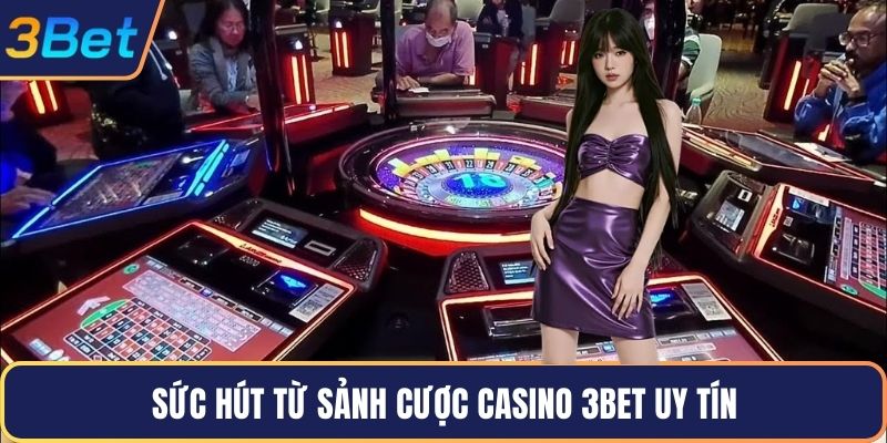 Sức hút từ sảnh cược casino 3Bet uy tín