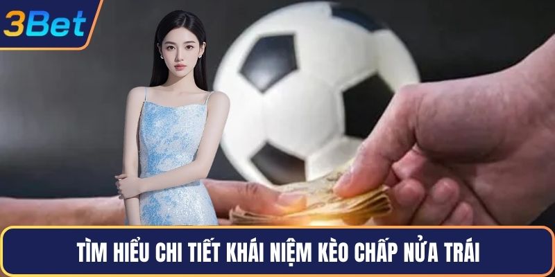 Tìm hiểu chi tiết khái niệm kèo chấp nửa trái