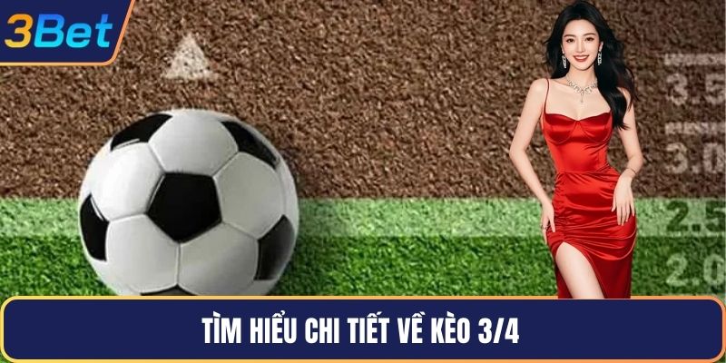 Tìm hiểu chi tiết về kèo 3/4 