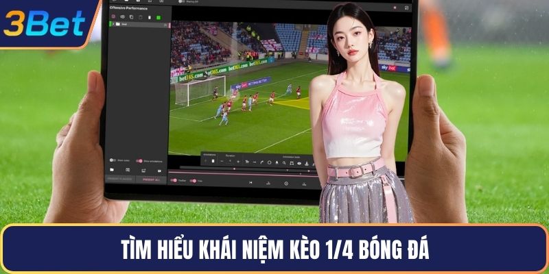 Tìm hiểu khái niệm kèo 1/4 bóng đá 