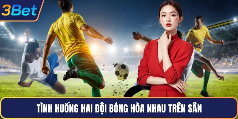 Tình huống hai đội bóng hòa nhau trên sân