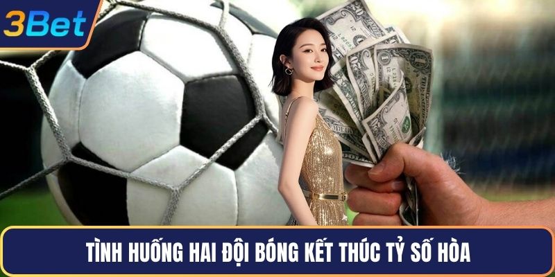 Tình huống hai đội bóng kết thúc tỷ số hòa