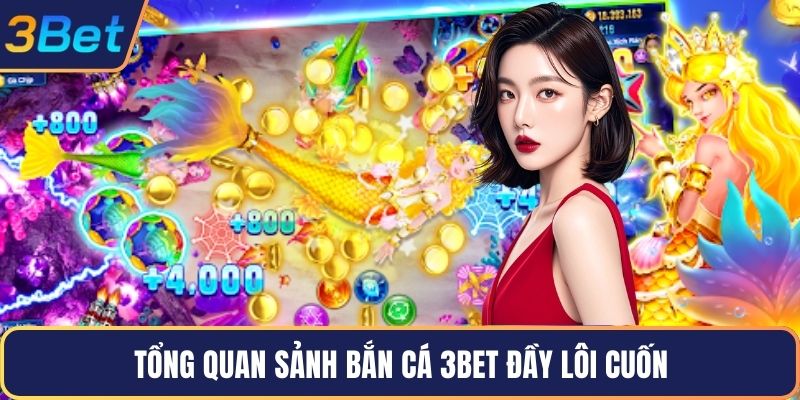 Tổng quan sảnh bắn cá 3Bet đầy lôi cuốn