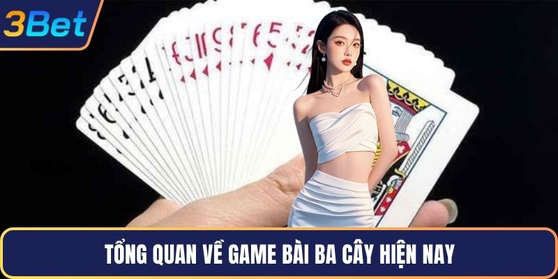 Tổng quan về game bài ba cây hiện nay
