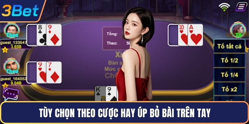 Tùy chọn theo cược hay úp bỏ bài trên tay
